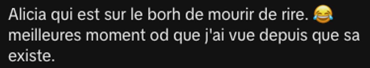 Alicia qui est sur le borh de mourir de rire. 😂 meilleures moment od que j'ai vue depuis que sa existe.
